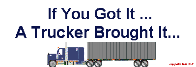 If you got it, a trucker brought it